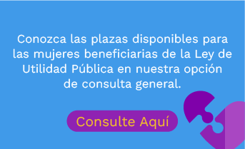 Conozca las plazas disponibles para las mujeres beneficiarias de la ley de utilidad pública en nuestra opción consulta general